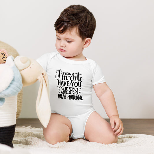Of Course I'm Cute, Have You Seen My Mum? - Baby Jersey Short Sleeve Onesie